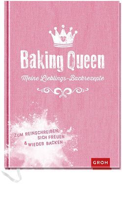 Baking Queen – Meine Lieblings-Backrezepte von Groh,  Joachim