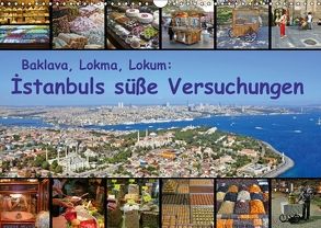 Baklava, Lokma, Lokum: Istanbuls süße Versuchungen (Wandkalender 2018 DIN A3 quer) von Liepke,  Claus, Liepke,  Dilek