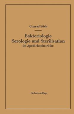 Bakteriologie Serologie und Sterilisation im Apothekenbetriebe von Stich,  Conrad