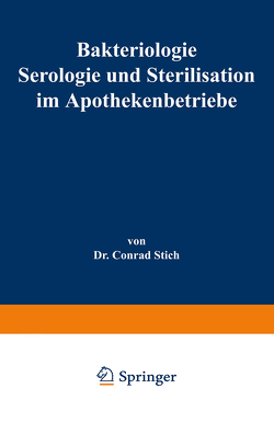 Bakteriologie Serologie und Sterilisation im Apothekenbetriebe von Stich,  Conrad