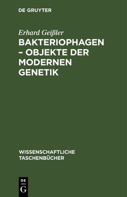 Bakteriophagen – Objekte der modernen Genetik von Geissler,  Erhard