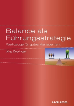 Balance als Führungsstrategie von Zeyringer,  Jörg