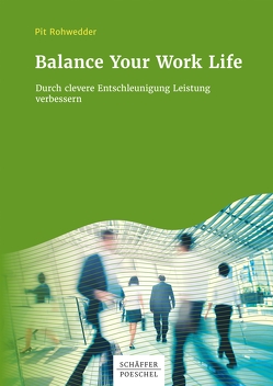 Balance Your Work Life von Rohwedder,  Pit