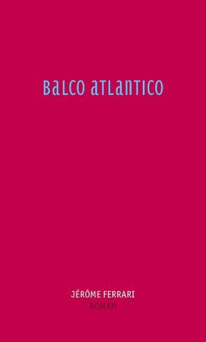 Balco Atlantico von Ferrari,  Jérôme, Ruzicska,  Christian