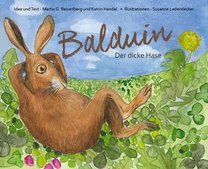 Balduin Der dicke Hase von Handel,  Katrin, Ledendecker,  Susanne, Reisenberg,  Martin