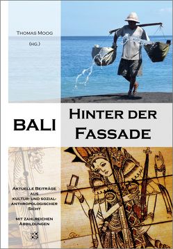 Bali – Hinter der Fassade von Honisch,  Pascal, Indrak,  Hannah-Maria, Moog,  Thomas, Mückler,  Hermann, Mückler-Liendl,  Rafaela, O´Rourke,  Iris, Öztürk,  Elif, Reitter,  Matthias, Reitter,  Victoria, Tattyrek,  Denise, Thiard-Laforet,  Susanne, Wildschek,  Larissa, Würleitner,  Karina, Ye,  Weiwei