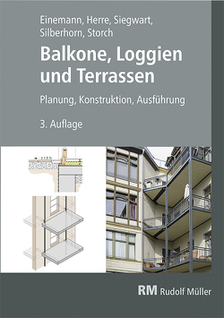 Balkone, Loggien und Terrassen, 3. Auflage von Einemann,  Axel, Herre,  Walter, Siegwart,  Michael, Silberhorn,  Michael, Storch,  Wolfgang