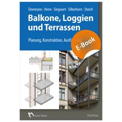 Balkone, Loggien und Terrassen – E-Book (PDF) von Einemann,  Axel, Herre,  Walter, Siegwart,  Michael, Silberhorn,  Michael, Storch,  Wolfgang