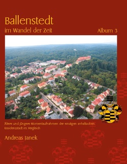 Ballenstedt im Wandel der Zeit Album 3 von Janek,  Andreas