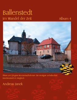 Ballenstedt im Wandel der Zeit Album 4 von Janek,  Andreas