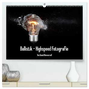 Ballistik Highspeed Fotos (hochwertiger Premium Wandkalender 2024 DIN A2 quer), Kunstdruck in Hochglanz von Nimmervoll,  Daniel