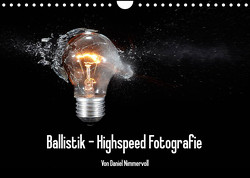 Ballistik Highspeed Fotos (Wandkalender 2023 DIN A4 quer) von Nimmervoll,  Daniel