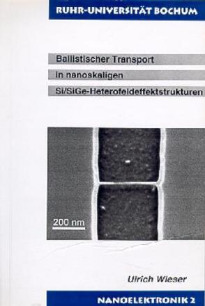 Ballistischer Transport in nanoskaligen Si/SiGe-Heterofeldeffektstrukturen von Kunze,  Ulrich, Wieser,  Ulrich