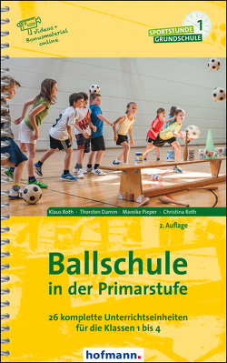 Ballschule in der Primarstufe von Damm,  Thorsten, Pieper,  Mareike, Roth,  Christina, Roth,  Klaus