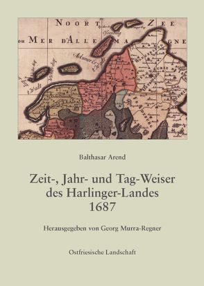 Balthasar Arend Zeit-, Jahr- und Tag-Weiser des Harlinger-Landes , 1687 von Murra-Regner,  Georg