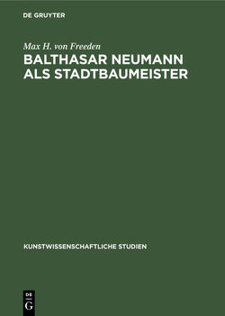 Balthasar Neumann als Stadtbaumeister von Freeden,  Max H. von