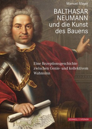 Balthasar Neumann und die Kunst des Bauens von Manuel,  Mayer