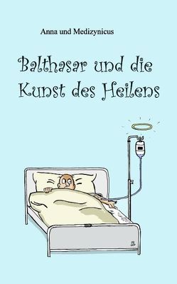 Balthasar und die Kunst des Heilens von Anästhesie,  Anna, Medizynicus,  Medizynicus