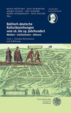 Baltisch-deutsche Kulturbeziehungen vom 16. bis 19. Jahrhundert / Zwischen Reformation und Aufklärung von Bicevskis,  Raivis, Eickmeyer,  Jost, Levans,  Andris, Schaper,  Anu, Spiekermann,  Björn, Walter,  Inga