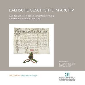 Baltische Geschichte im Archiv von Goeze,  Dorothee M., Wörster,  Peter