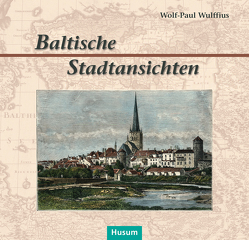Baltische Stadtansichten von Wulffius,  Wolf Paul