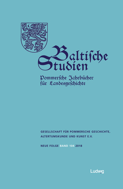 Baltische Studien, Pommersche Jahrbücher für Landesgeschichte. Band 104 NF von Auge,  Oliver, Berwinkel,  Roxane, Geiß-Wunderlich,  Jürgen, Gesellschaft für pommersche Geschichte,  Altertumskunde und Kunst e.V., Hormuth,  Dennis, Jensch,  Katja, Leube,  Achim, Petrick,  Fritz, Schleinert,  Dirk, Würkert,  Reinhardt, Zimmermann,  Christian von