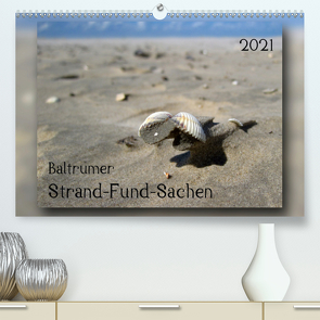 Baltrumer Strand-Fund-Sachen (Premium, hochwertiger DIN A2 Wandkalender 2021, Kunstdruck in Hochglanz) von Heizmann - bildkunsch,  Thomas