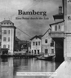 Bamberg – Eine Reise durch die Zeit von Müller,  Gerd, Schraudner,  Jürgen, Wußmann,  Wolfgang