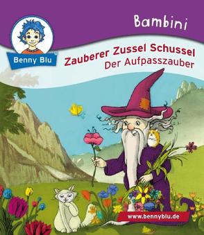 Bambini Zauberer Zussel Schussel. Der Aufpasszauber von Karimi,  Parastu, Larsen,  Monika