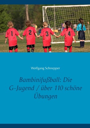 Bambinifußball: Die G-Jugend / über 110 schöne Übungen von Schnepper,  Wolfgang