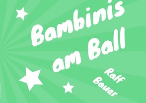 Bambinis am Ball von Bauer,  Ralf