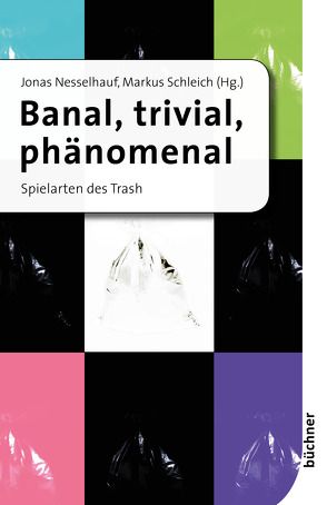 Banal, trivial, phänomenal von Nesselhauf,  Jonas, Schleich,  Markus