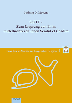 Band 1: GOTT – Zum Ursprung von El im mittelbronzezeitlichen Serabit el Chadim von Morenz,  Ludwig D.