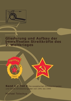 Band 1 / Teil 2 – Die sowjetischen Schützenbrigaden und Garde-Schützenbrigaden von 1941 bis 1945 von Tolischus,  Michael