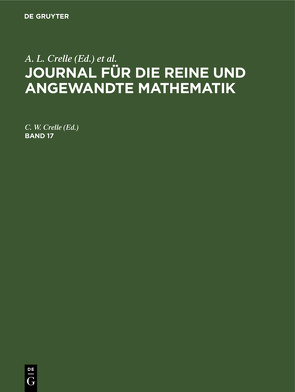 Journal für die reine und angewandte Mathematik / Journal für die reine und angewandte Mathematik. Band 17 von Crelle,  C. W.