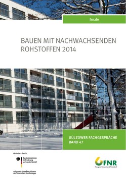 Band 47: Tagung Bauen mit nachwachsenden Rohstoffen 2014 von Fachagentur Nachwachsende Rohstoffe e. V.