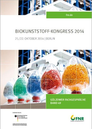 Band 49: Biokunststoff-Konferenz 2014 von Fachagentur Nachwachsende Rohstoffe e. V.