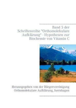 Hypothesen zur Biochemie von Vitamin C von Bürgervereinigung Orthomolekulare Aufklärung, Schendel,  Volker H.