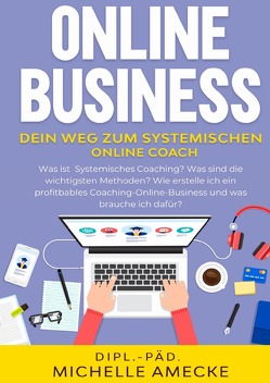 Band I / Online Business: Der Weg zum Systemischen Online-Coach von Amecke,  Michelle
