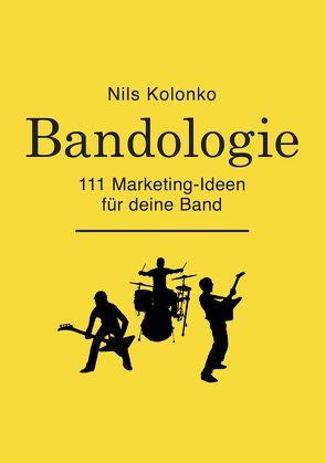 Bandologie — 111 Marketing-Ideen für deine Band von Kolonko,  Nils