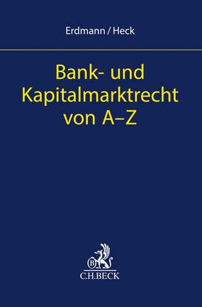Bank- und Kapitalmarktrecht von A-Z von Erdmann,  Kay Uwe, Heck,  Oliver