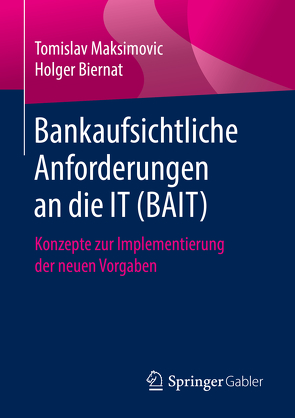 Bankaufsichtliche Anforderungen an die IT (BAIT) von Biernat,  Holger, Maksimovic,  Tomislav