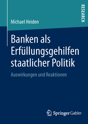 Banken als Erfüllungsgehilfen staatlicher Politik von Heiden,  Michael