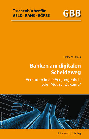 Banken am digitalen Scheideweg von Milkau,  Udo