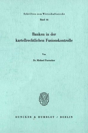 Banken in der kartellrechtlichen Fusionskontrolle. von Purrucker,  Michael