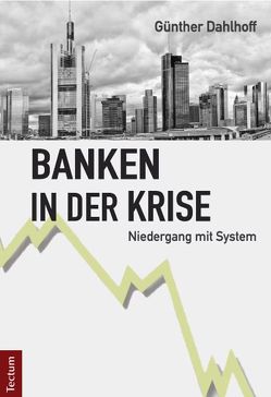 Banken in der Krise von Dahlhoff,  Günther