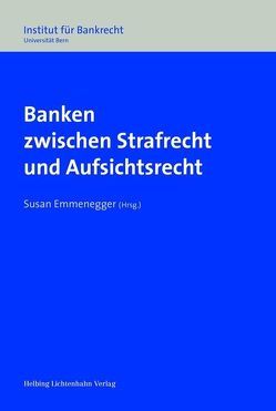 Banken zwischen Strafrecht und Aufsichtsrecht von Emmenegger,  Susan