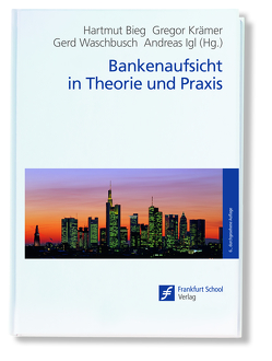 Bankenaufsicht in Theorie und Praxis von Bieg,  Hartmut, Igl,  Andreas, Krämer,  Gregor, Waschbusch,  Gerd