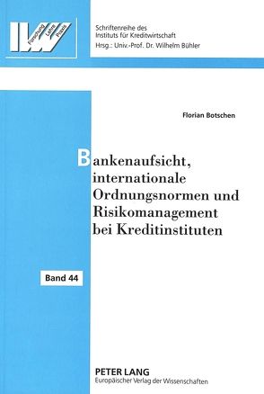 Bankenaufsicht, internationale Ordnungsnormen und Risikomanagement bei Kreditinstituten von Botschen,  Florian