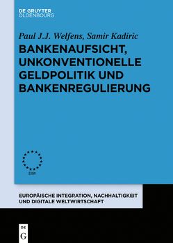 Bankenaufsicht, unkonventionelle Geldpolitik und Bankenregulierung von Kadiric,  Samir, Welfens,  Paul J.J.